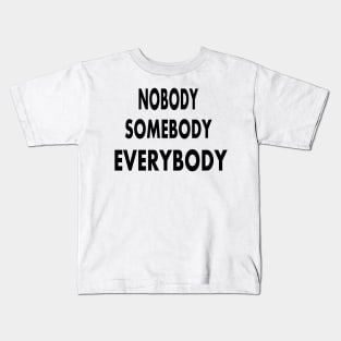 Nobody Somebody Everybody Kids T-Shirt